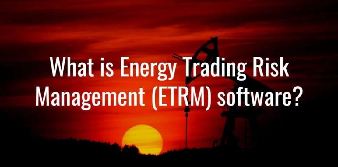 What is energy trading risk management ETRM software?