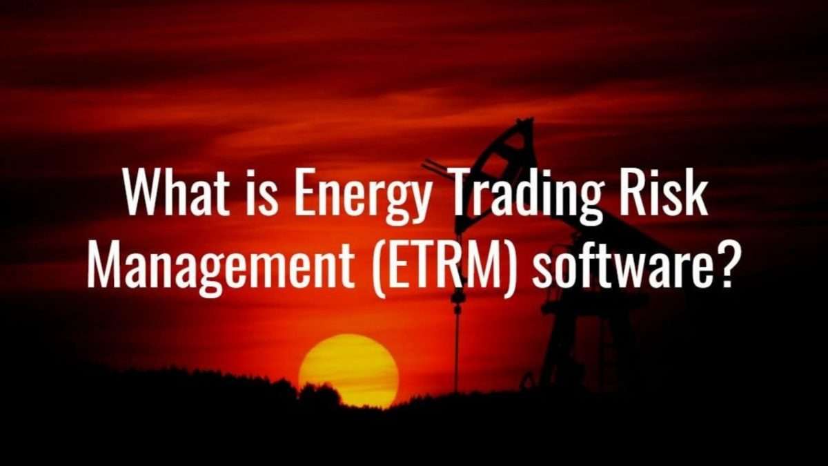 What is energy trading risk management ETRM software?