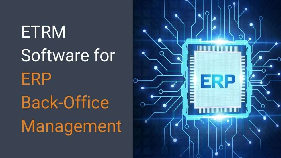 ETRM Software for ERP Back-Office Management