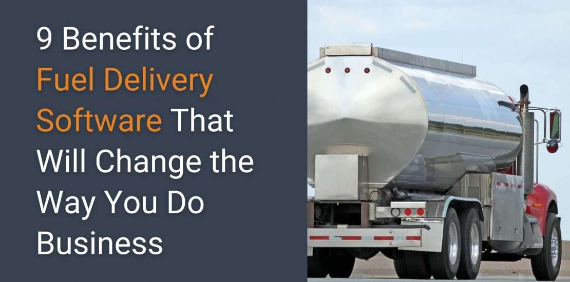 9 Benefits of Fuel Delivery Software That Will Change the Way You Do Business