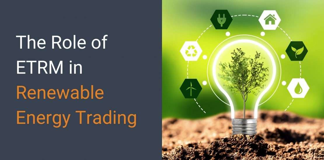 The Role of ETRM in Renewable Energy Trading