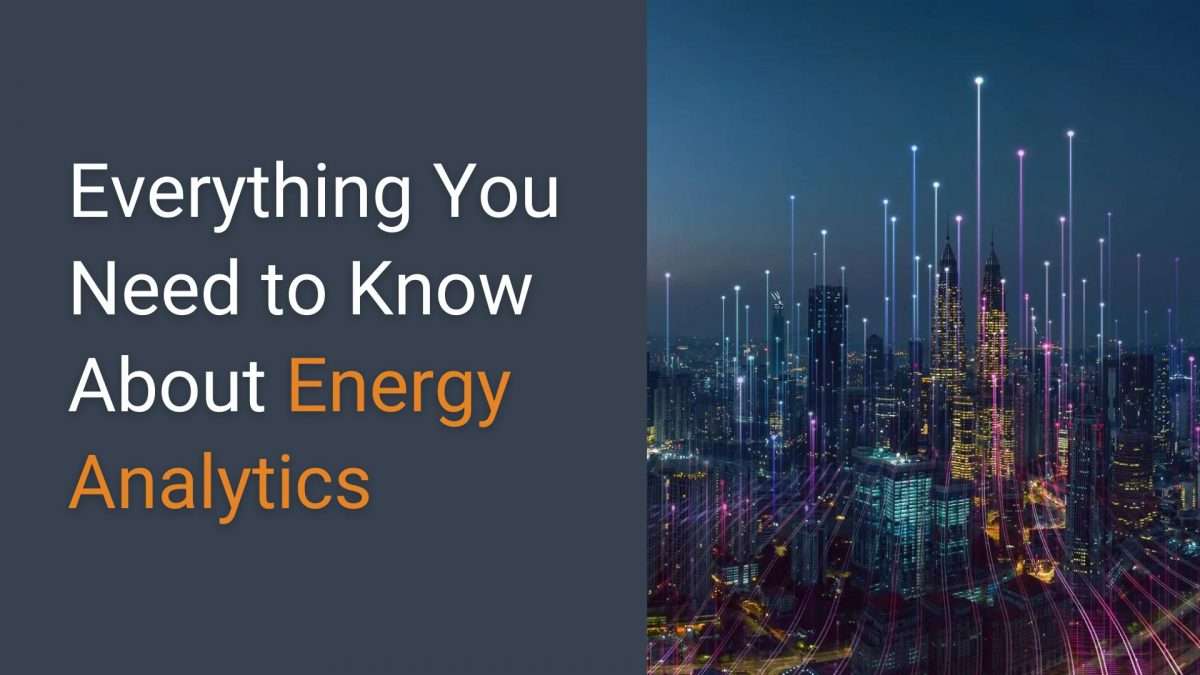 Everything You Need to Know About Energy Analytics How Businesses Can Benefit (1)