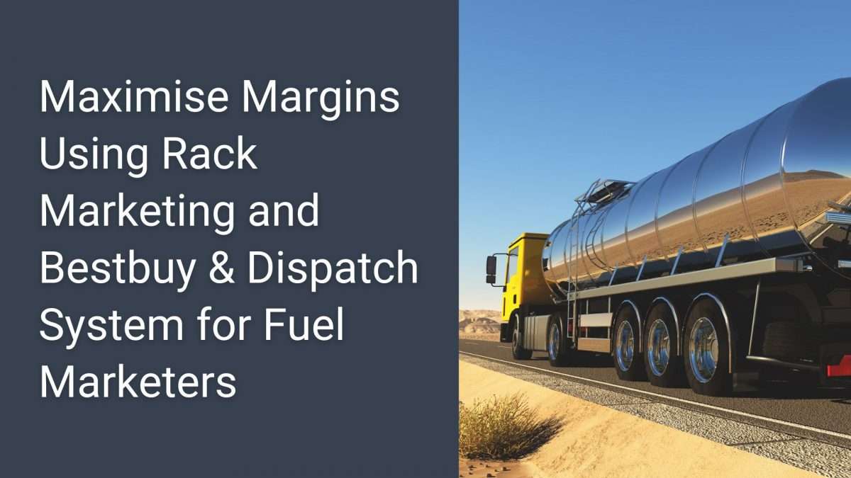 Maximise Margins Using Rack Marketing and Bestbuy & Dispatch System for Fuel Marketers